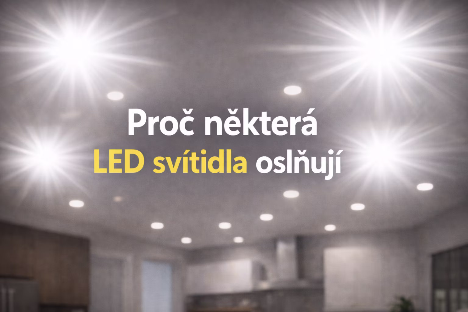 Proč některá LED svítidla oslňují